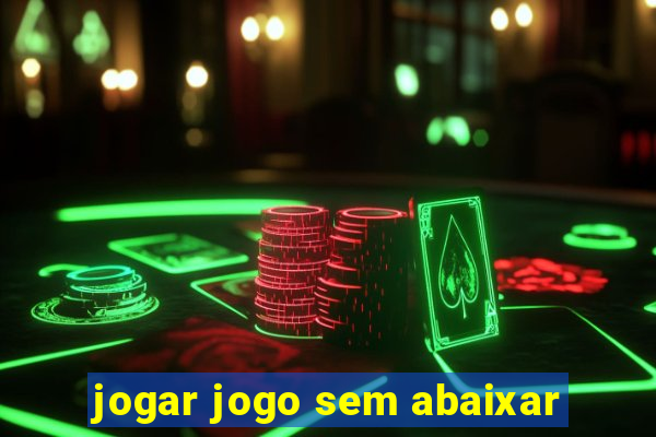 jogar jogo sem abaixar